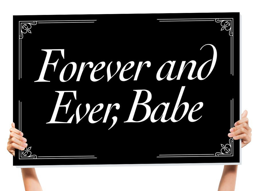 forever and ever babe wedding sign
