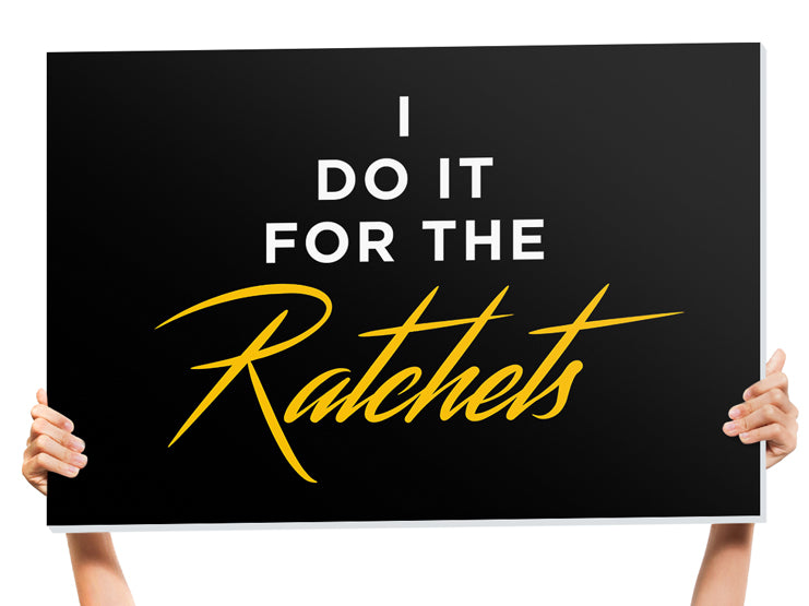I Do It For The Ratchets Bottle Service Sign
